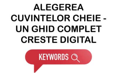 Alegerea cuvintelor cheie – Ghid complet Crește Digital