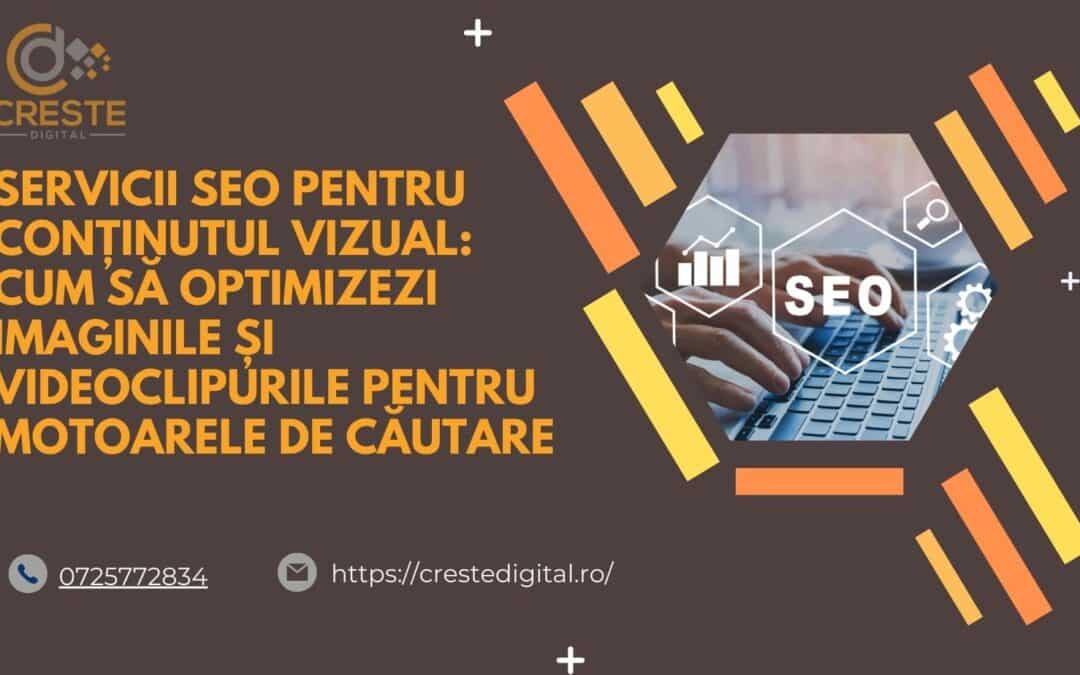 Servicii SEO pentru conținutul vizual: Cum să optimizezi imaginile și videoclipurile pentru motoarele de căutare