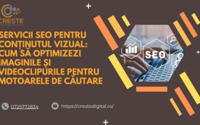 Servicii SEO pentru conținutul vizual: Cum să optimizezi imaginile și videoclipurile pentru motoarele de căutare