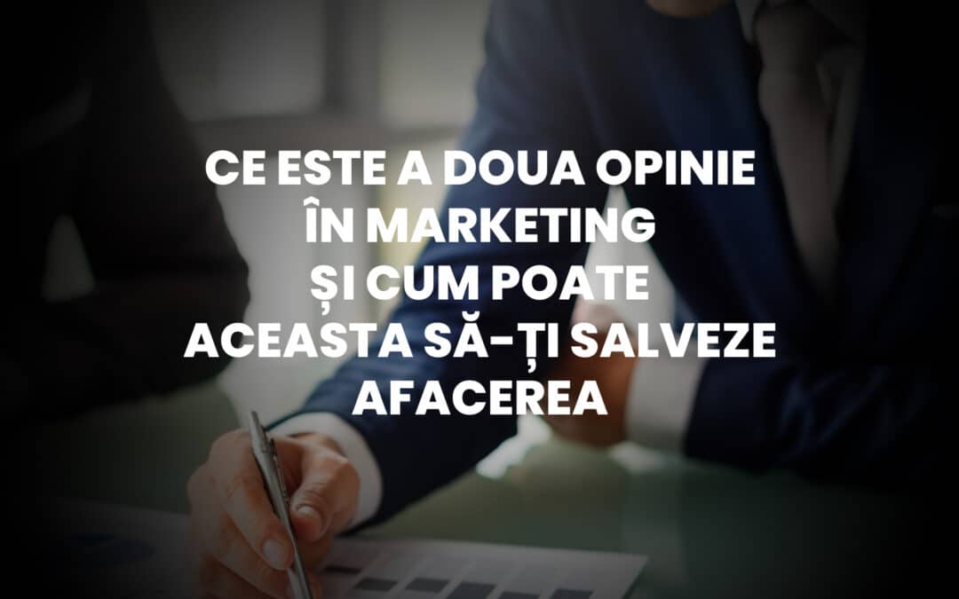 A Doua Opinie în Marketing: Evaluarea Externă pentru Succesul Afacerii Tale